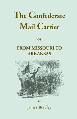 Poštový doručovateľ Konfederácie alebo Z Missouri do Arkansasu cez Mississippi, Alabamu, Georgiu a Tennessee. Ako opis bitiek, Marc - The Confederate Mail Carrier, or From Missouri to Arkansas through Mississippi, Alabama, Georgia, and Tennessee. Being an Account of the Battles, Marc