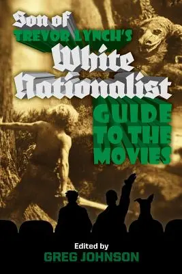 Syn Trevora Lyncha: Sprievodca bielych nacionalistov po filmoch - Son of Trevor Lynch's White Nationalist Guide to the Movies