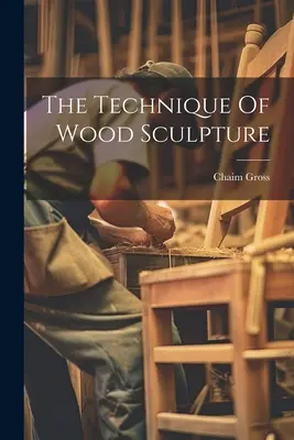 Technika sochárstva z dreva - The Technique Of Wood Sculpture