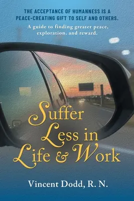 Trpieť menej v živote a v práci: A guide to find greater peace, exploration, and reward. - Suffer Less in Life and Work: A guide to finding greater peace, exploration, and reward.