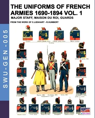 Uniformy francúzskych armád 1690-1894 - zväzok 1: Hlavný štáb, Maison du Roi, Gardisti - The uniforms of French armies 1690-1894 - Vol. 1: Major staff, Maison du Roi, Guards