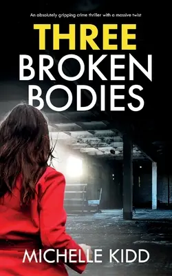 Tri zlomené telá: absolútne napínavý kriminálny thriller s obrovským zvratom - Three Broken Bodies: an absolutely gripping crime thriller with a massive twist