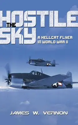 Nepriateľské nebo: Letec Hellcat v druhej svetovej vojne - Hostile Sky: A Hellcat Flyer in World War II