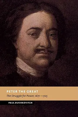 Peter Veľký: Boj o moc, 1671-1725 - Peter the Great: The Struggle for Power, 1671-1725