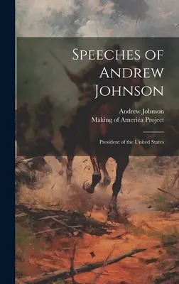 Prejavy Andrewa Johnsona: Johnsona: Prejavy prezidenta Spojených štátov amerických - Speeches of Andrew Johnson: President of the United States