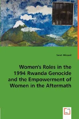 Úloha žien v genocíde v Rwande v roku 1994 a posilnenie postavenia žien po nej - Women's Roles in the 1994 Rwanda Genocide and the Empowerment of Women in the Aftermath