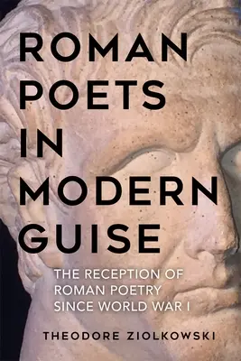 Rímski básnici v modernom šate: Recepcia rímskej poézie od prvej svetovej vojny - Roman Poets in Modern Guise: The Reception of Roman Poetry Since World War I