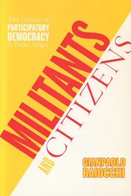 Militanti a občania: Politika participatívnej demokracie v Porto Alegre - Militants and Citizens: The Politics of Participatory Democracy in Porto Alegre