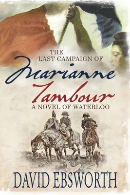 Posledné ťaženie Marianne Tambour: Román o Waterloo - The Last Campaign of Marianne Tambour: A Novel of Waterloo