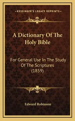 Slovník Svätého písma: Na všeobecné použitie pri štúdiu Písma (1859) - A Dictionary Of The Holy Bible: For General Use In The Study Of The Scriptures (1859)