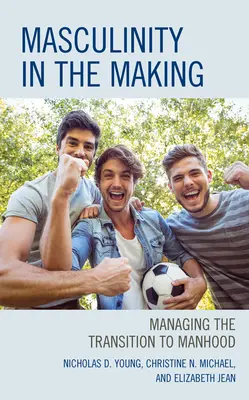 Mužskosť v procese tvorby: Zvládanie prechodu k mužstvu - Masculinity in the Making: Managing the Transition to Manhood