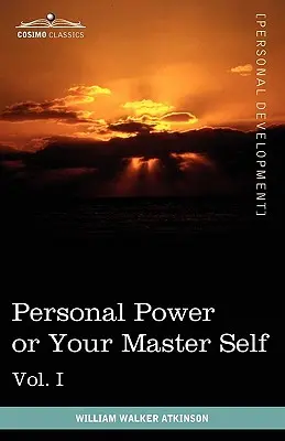 Knihy o osobnej sile (v 12 zväzkoch), zväzok I: Osobná sila alebo vaše hlavné ja - Personal Power Books (in 12 Volumes), Vol. I: Personal Power or Your Master Self
