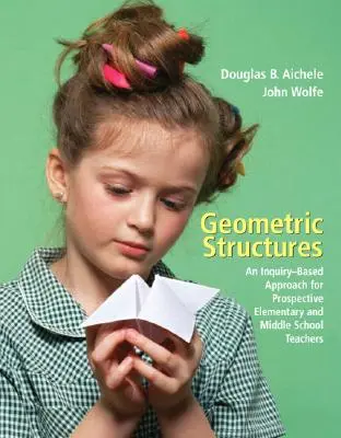 Geometrické štruktúry: Prístup založený na skúmaní pre budúcich učiteľov základných a stredných škôl - Geometric Structures: An Inquiry-Based Approach for Prospective Elementary and Middle School Teachers