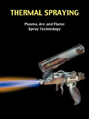 Tepelné striekanie - plazmová, ARC a plameňová technológia - Thermal Spraying - Plasma, ARC and Flame Spray Technology