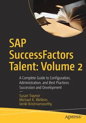 SAP Successfactors Talent: Úplný sprievodca konfiguráciou, správou a osvedčenými postupmi: Nástupníctvo a vývoj - SAP Successfactors Talent: Volume 2: A Complete Guide to Configuration, Administration, and Best Practices: Succession and Development