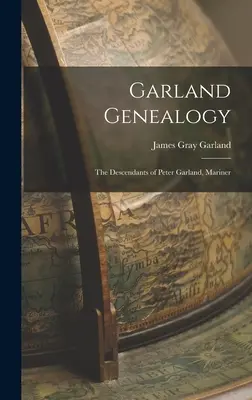 Genealógia Garlandovcov: Potomkovia Petra Garlanda, námorníka - Garland Genealogy: The Descendants of Peter Garland, Mariner
