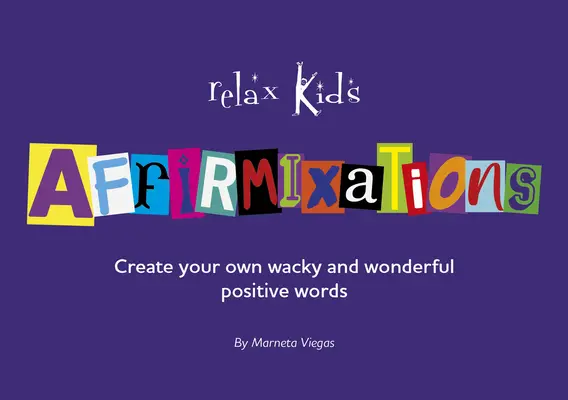 Relaxujte s deťmi: Afirmácie: Vymyslite si vlastné úžasné a úžasné afirmácie! - Relax Kids: Affirmixations: Make Up Your Own Amavulous and Incrediful Affirmation Words!