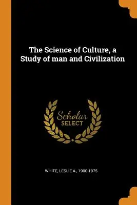 Veda o kultúre, štúdia o človeku a civilizácii - The Science of Culture, a Study of man and Civilization
