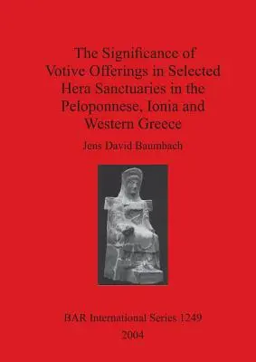 Význam votívnych obiet vo vybraných svätyniach Héry na Peloponéze, v Iónii a západnom Grécku - The Significance of Votive Offerings in Selected Hera Sanctuaries in the Peloponnese, Ionia and Western Greece