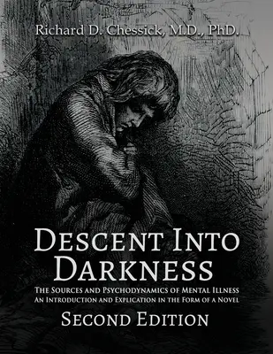 Zostup do tmy: Úvod a explikácia vo forme románu: Zdroje a psychodynamika duševných chorôb - Descent into Darkness: The Sources and Psychodynamics of Mental Illness and Introduction and Explication in the Form of Novel
