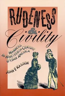 Hrubosť a zdvorilosť: Mravy v mestskej Amerike devätnásteho storočia - Rudeness and Civility: Manners in Nineteenth-Century Urban America