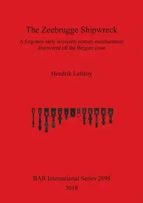 Ztroskotanie lode Zeebrugge: Vrak zabudnutej obchodnej lode zo začiatku 16. storočia objavený pri belgickom pobreží - The Zeebrugge Shipwreck: A forgotten early sixteenth-century merchantman discovered off the Belgian coast