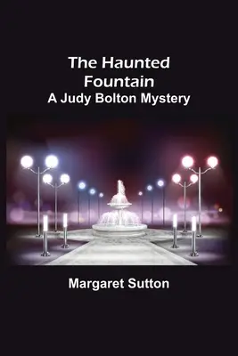 Strašidelná fontána; Záhada Judy Boltonovej - The Haunted Fountain; A Judy Bolton Mystery
