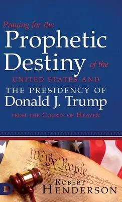 Modlitba za prorocký osud Spojených štátov a prezidentstvo Donalda J. Trumpa z nebeských dvorov - Praying for the Prophetic Destiny of the United States and the Presidency of Donald J. Trump from the Courts of Heaven