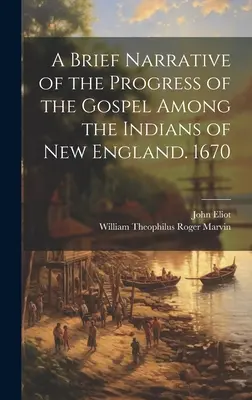 Stručné rozprávanie o pokroku evanjelia medzi Indiánmi v Novom Anglicku. 1670 - A Brief Narrative of the Progress of the Gospel Among the Indians of New England. 1670
