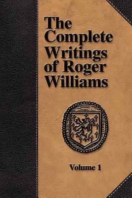 Úplné spisy Rogera Williamsa - 1. zväzok - The Complete Writings of Roger Williams - Volume 1