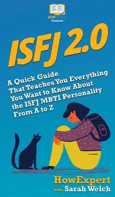Isfj 2.0: Rýchly sprievodca, ktorý vás naučí všetko, čo chcete vedieť o osobnosti ISFJ MBTI od A po Z - Isfj 2.0: A Quick Guide That Teaches You Everything You Want to Know About the ISFJ MBTI Personality From A to Z