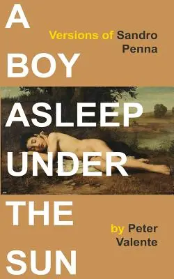 Chlapec spiaci pod slnkom: Verzie Sandra Pennu - A Boy Asleep Under the Sun: Versions of Sandro Penna