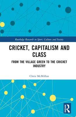 Kriket, kapitalizmus a trieda: Od dedinskej zelene po kriketový priemysel - Cricket, Capitalism and Class: From the Village Green to the Cricket Industry