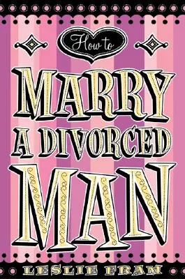 Ako sa vydať za rozvedeného muža - How to Marry a Divorced Man