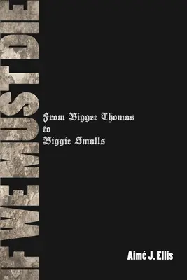 Ak musíme zomrieť: Od Biggera Thomasa k Biggiemu Smallsovi - If We Must Die: From Bigger Thomas to Biggie Smalls