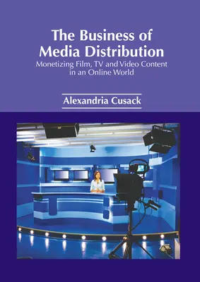 Podnikanie v oblasti distribúcie médií: Monetizácia filmového, televízneho a video obsahu v online svete - The Business of Media Distribution: Monetizing Film, TV and Video Content in an Online World