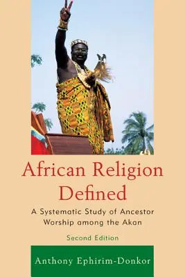 Definícia afrického náboženstva: Systematická štúdia uctievania predkov u Akanov - African Religion Defined: A Systematic Study of Ancestor Worship Among the Akan