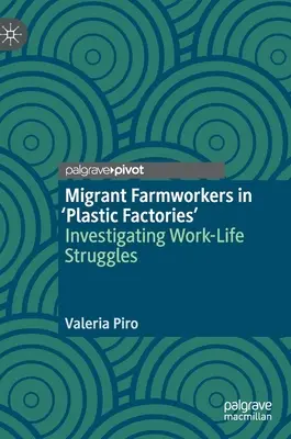 Migrujúci poľnohospodárski robotníci v „továrňach na plasty“: skúmanie bojov medzi pracovným a súkromným životom - Migrant Farmworkers in 'Plastic Factories': Investigating Work-Life Struggles