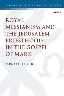 Kráľovský mesianizmus a jeruzalemské kňazstvo v Markovom evanjeliu - Royal Messianism and the Jerusalem Priesthood in the Gospel of Mark