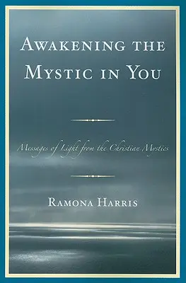 Prebúdzanie mystiky vo vás: Posolstvá svetla od kresťanských mystikov - Awakening the Mystic in You: Messages of Light from the Christian Mystics