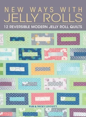 New Ways with Jelly Rolls: 12 obojstranných moderných želé roliek - New Ways with Jelly Rolls: 12 Reversible Modern Jelly Roll Quilts
