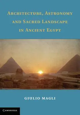 Architektúra, astronómia a posvätná krajina v starovekom Egypte - Architecture, Astronomy and Sacred Landscape in Ancient Egypt