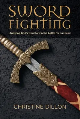 Boj s mečom: Boj s Božím slovom na víťazstvo v boji o našu myseľ - Sword Fighting: Applying God's word to win the battle for our mind
