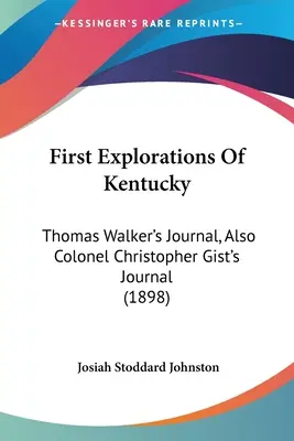 Prvý prieskum Kentucky: denník Thomasa Walkera, tiež denník plukovníka Christophera Gista (1898) - First Explorations Of Kentucky: Thomas Walker's Journal, Also Colonel Christopher Gist's Journal (1898)
