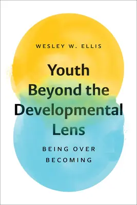 Mládež za hranicami vývinu: Byť nad stávaním sa - Youth Beyond the Developmental Lens: Being Over Becoming