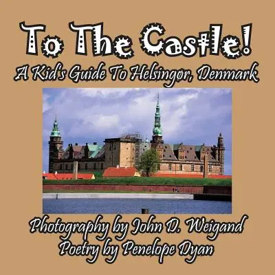 Na hrad! Detský sprievodca po Helsingri, Dánsko - To The Castle! A Kid's Guide To Helsingr, Denmark