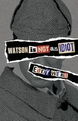 Watson nie je idiot: Názorná prehliadka kánonu Sherlocka Holmesa - Watson Is Not an Idiot: An Opinionated Tour of the Sherlock Holmes Canon