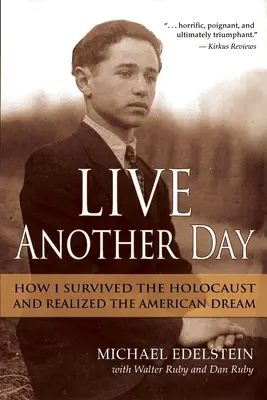 Prežiť ďalší deň: Ako som prežil holokaust a splnil si americký sen - Live Another Day: How I Survived the Holocaust and Realized the American Dream