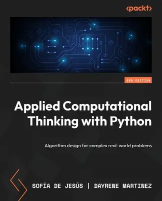 Aplikované výpočtové myslenie s Pythonom - druhé vydanie: Algoritmy pre komplexné problémy reálneho sveta. - Applied Computational Thinking with Python - Second Edition: Algorithm design for complex real-world problems