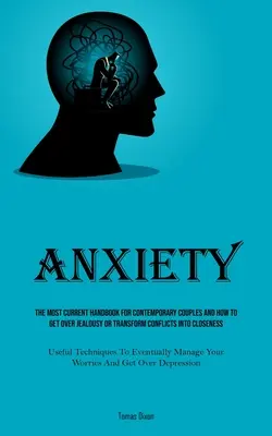 Úzkosť: Ako prekonať žiarlivosť alebo premeniť konflikty na blízkosť: najaktuálnejšia príručka pre súčasné páry - Anxiety: The Most Current Handbook For Contemporary Couples And How To Get Over Jealousy Or Transform Conflicts Into Closeness